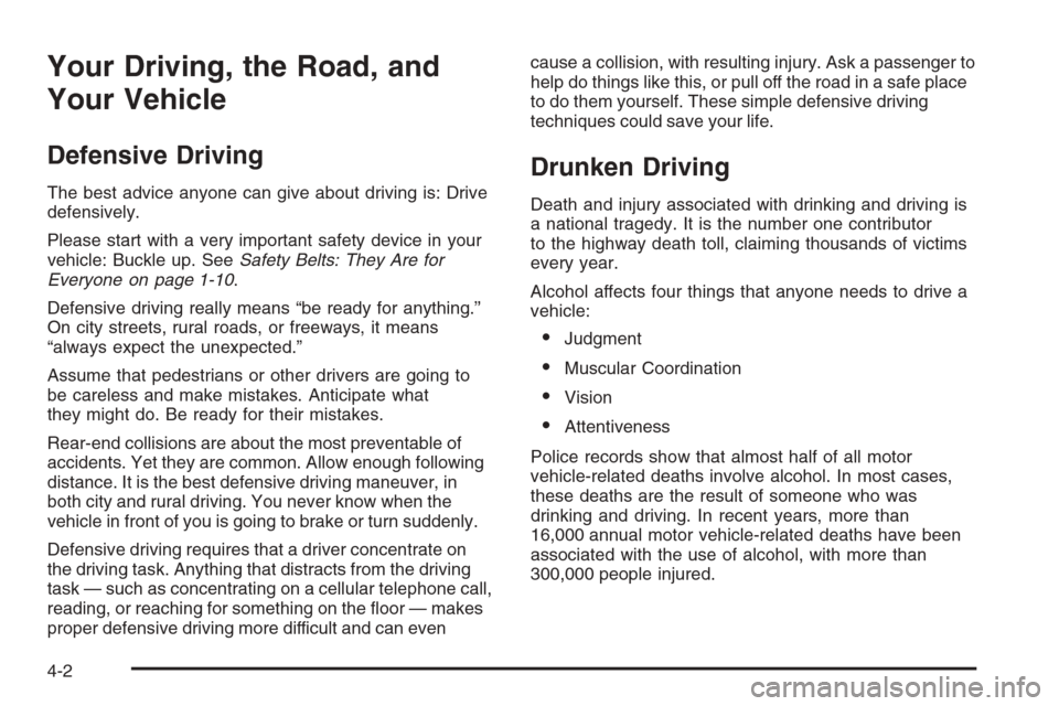 CHEVROLET SILVERADO 2005 1.G Owners Manual Your Driving, the Road, and
Your Vehicle
Defensive Driving
The best advice anyone can give about driving is: Drive
defensively.
Please start with a very important safety device in your
vehicle: Buckle