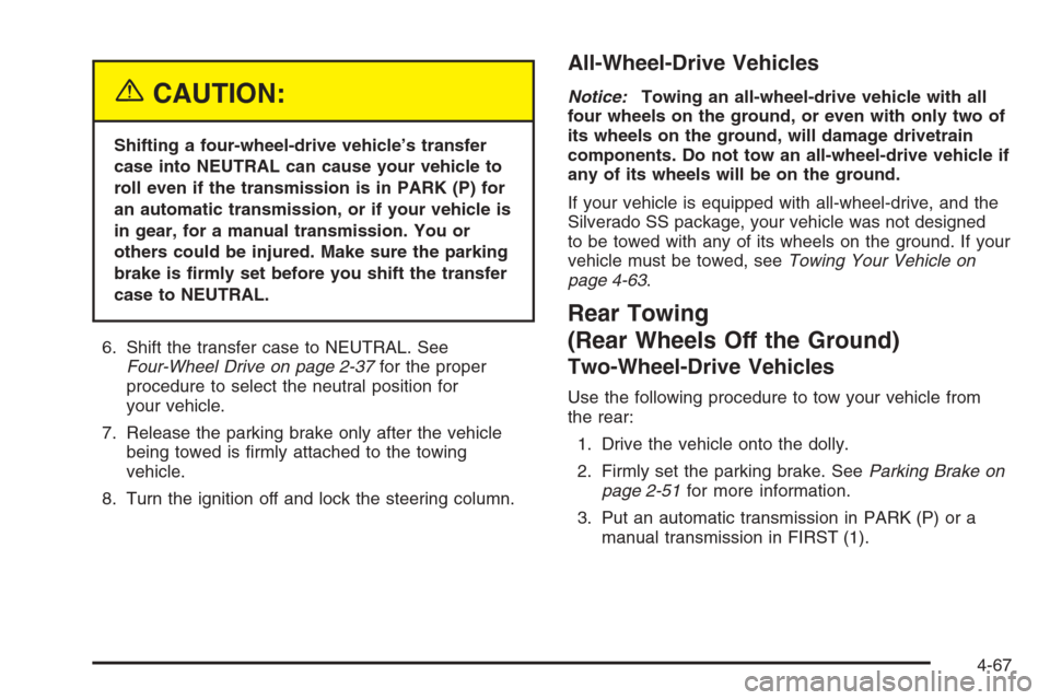 CHEVROLET SILVERADO 2005 1.G Owners Manual {CAUTION:
Shifting a four-wheel-drive vehicle’s transfer
case into NEUTRAL can cause your vehicle to
roll even if the transmission is in PARK (P) for
an automatic transmission, or if your vehicle is