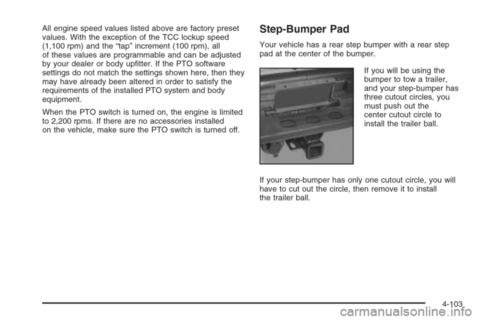 CHEVROLET SILVERADO 2005 1.G Owners Manual All engine speed values listed above are factory preset
values. With the exception of the TCC lockup speed
(1,100 rpm) and the “tap” increment (100 rpm), all
of these values are programmable and c