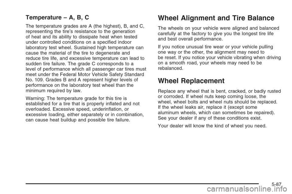 CHEVROLET SILVERADO 2005 1.G Owners Manual Temperature – A, B, C
The temperature grades are A (the highest), B, and C,
representing the tire’s resistance to the generation
of heat and its ability to dissipate heat when tested
under control
