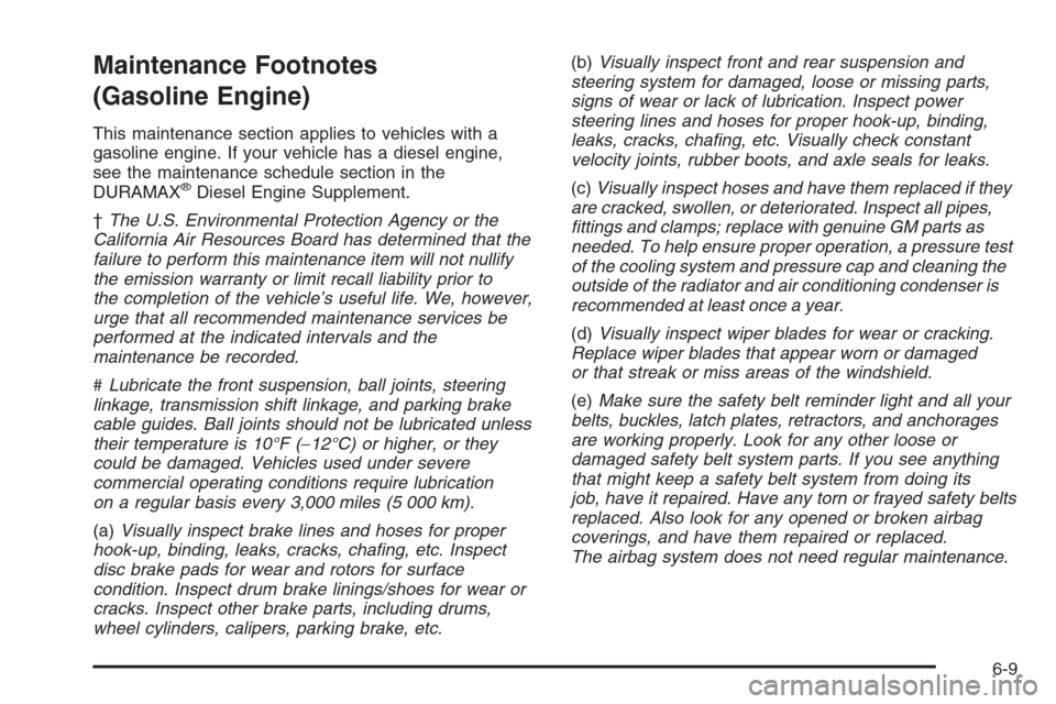 CHEVROLET SILVERADO 2005 1.G Owners Manual Maintenance Footnotes
(Gasoline Engine)
This maintenance section applies to vehicles with a
gasoline engine. If your vehicle has a diesel engine,
see the maintenance schedule section in the
DURAMAX
®