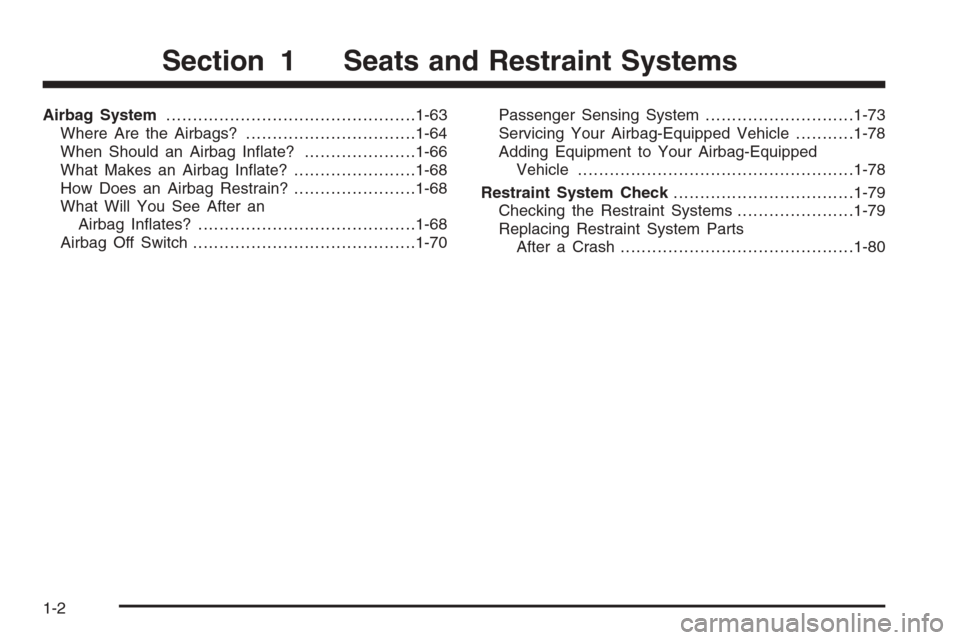 CHEVROLET SILVERADO 2005 1.G Owners Manual Airbag System...............................................1-63
Where Are the Airbags?................................1-64
When Should an Airbag In�ate?.....................1-66
What Makes an Airbag 