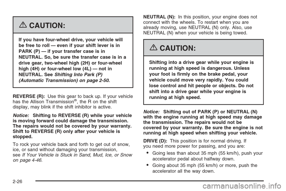 CHEVROLET SILVERADO 2006 1.G Owners Manual {CAUTION:
If you have four-wheel drive, your vehicle will
be free to roll — even if your shift lever is in
PARK (P) — if your transfer case is in
NEUTRAL. So, be sure the transfer case is in a
dri