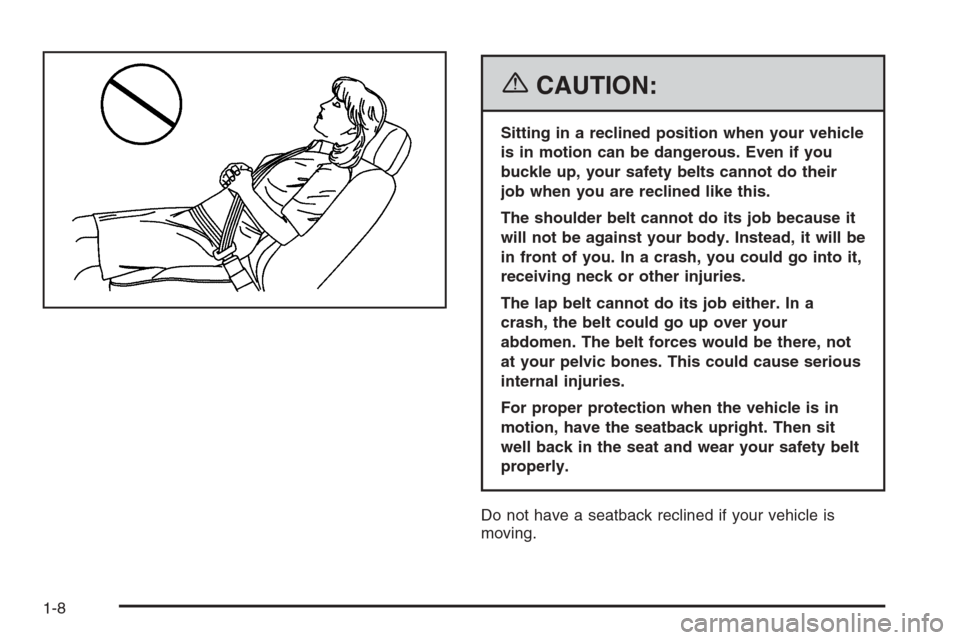 CHEVROLET SILVERADO 2006 1.G Owners Manual {CAUTION:
Sitting in a reclined position when your vehicle
is in motion can be dangerous. Even if you
buckle up, your safety belts cannot do their
job when you are reclined like this.
The shoulder bel