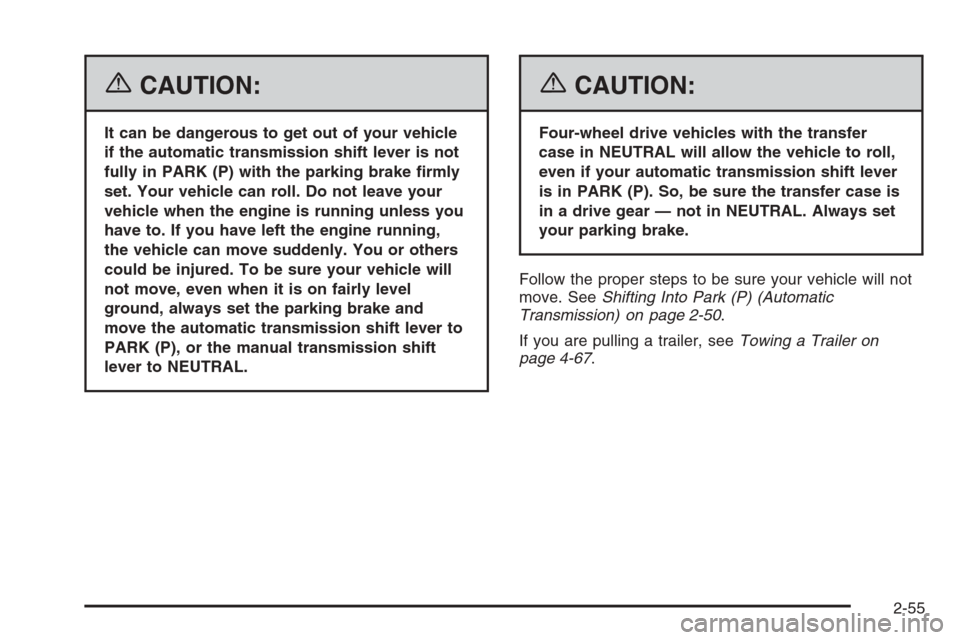 CHEVROLET SILVERADO 2006 1.G Owners Manual {CAUTION:
It can be dangerous to get out of your vehicle
if the automatic transmission shift lever is not
fully in PARK (P) with the parking brake �rmly
set. Your vehicle can roll. Do not leave your
v