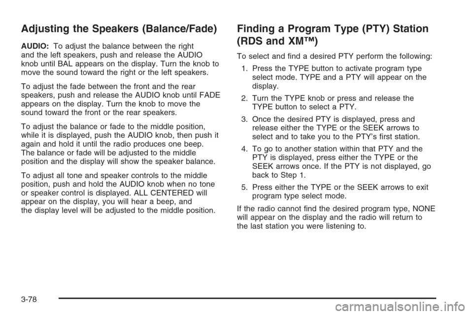 CHEVROLET SILVERADO 2006 1.G Owners Manual Adjusting the Speakers (Balance/Fade)
AUDIO:To adjust the balance between the right
and the left speakers, push and release the AUDIO
knob until BAL appears on the display. Turn the knob to
move the s