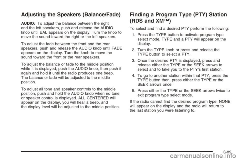 CHEVROLET SILVERADO 2006 1.G Owners Manual Adjusting the Speakers (Balance/Fade)
AUDIO:To adjust the balance between the right
and the left speakers, push and release the AUDIO
knob until BAL appears on the display. Turn the knob to
move the s