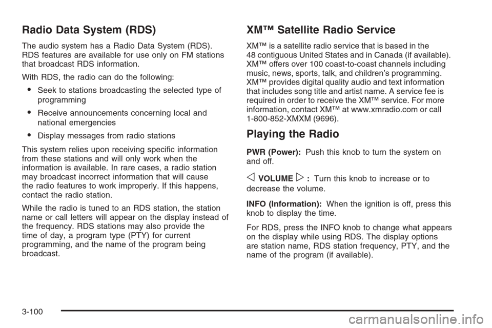 CHEVROLET SILVERADO 2006 1.G Owners Manual Radio Data System (RDS)
The audio system has a Radio Data System (RDS).
RDS features are available for use only on FM stations
that broadcast RDS information.
With RDS, the radio can do the following: