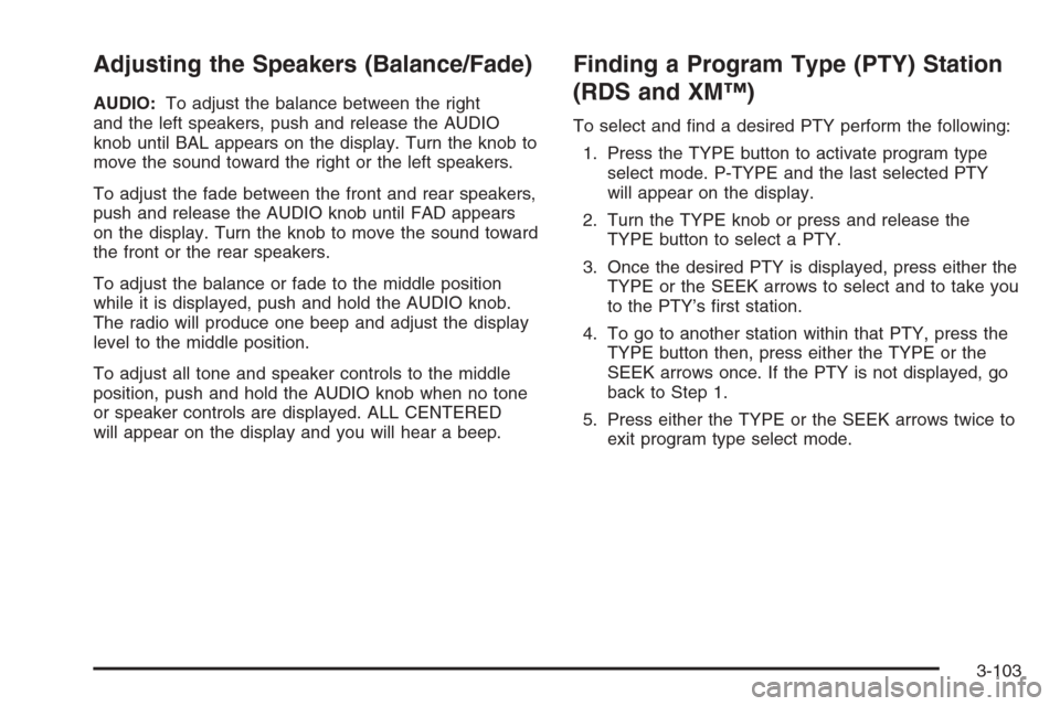 CHEVROLET SILVERADO 2006 1.G Owners Manual Adjusting the Speakers (Balance/Fade)
AUDIO:To adjust the balance between the right
and the left speakers, push and release the AUDIO
knob until BAL appears on the display. Turn the knob to
move the s