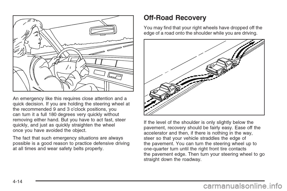 CHEVROLET SILVERADO 2006 1.G Owners Manual An emergency like this requires close attention and a
quick decision. If you are holding the steering wheel at
the recommended 9 and 3 o’clock positions, you
can turn it a full 180 degrees very quic