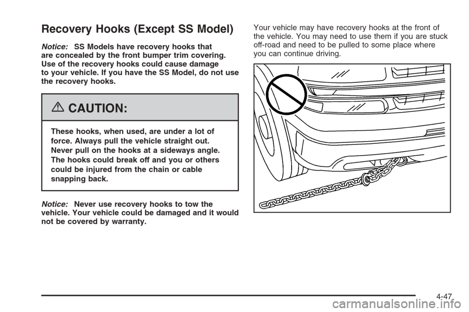 CHEVROLET SILVERADO 2006 1.G Owners Manual Recovery Hooks (Except SS Model)
Notice:SS Models have recovery hooks that
are concealed by the front bumper trim covering.
Use of the recovery hooks could cause damage
to your vehicle. If you have th