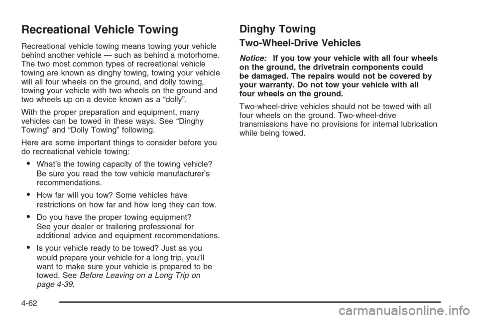 CHEVROLET SILVERADO 2006 1.G Owners Manual Recreational Vehicle Towing
Recreational vehicle towing means towing your vehicle
behind another vehicle — such as behind a motorhome.
The two most common types of recreational vehicle
towing are kn