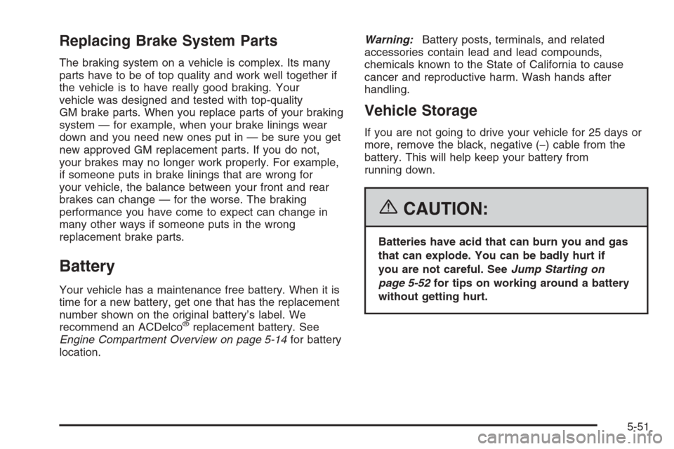 CHEVROLET SILVERADO 2006 1.G Owners Manual Replacing Brake System Parts
The braking system on a vehicle is complex. Its many
parts have to be of top quality and work well together if
the vehicle is to have really good braking. Your
vehicle was