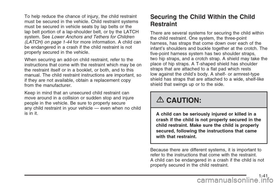 CHEVROLET SILVERADO 2006 1.G Owners Manual To help reduce the chance of injury, the child restraint
must be secured in the vehicle. Child restraint systems
must be secured in vehicle seats by lap belts or the
lap belt portion of a lap-shoulder