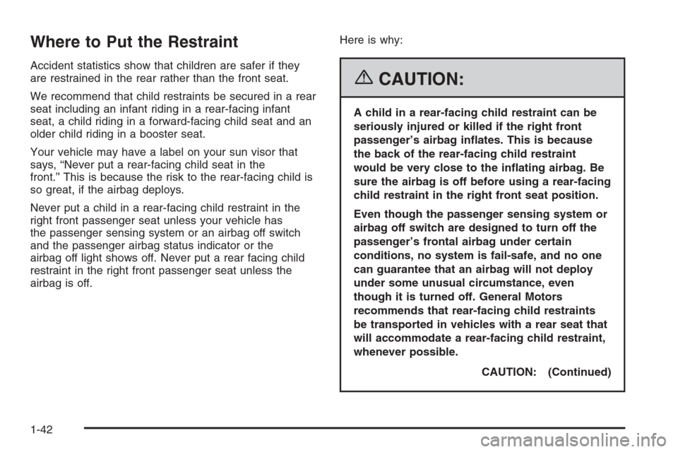 CHEVROLET SILVERADO 2006 1.G Owners Manual Where to Put the Restraint
Accident statistics show that children are safer if they
are restrained in the rear rather than the front seat.
We recommend that child restraints be secured in a rear
seat 
