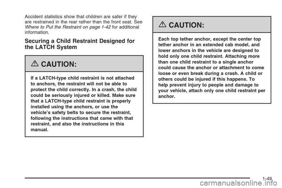 CHEVROLET SILVERADO 2006 1.G Owners Manual Accident statistics show that children are safer if they
are restrained in the rear rather than the front seat. See
Where to Put the Restraint on page 1-42for additional
information.
Securing a Child 
