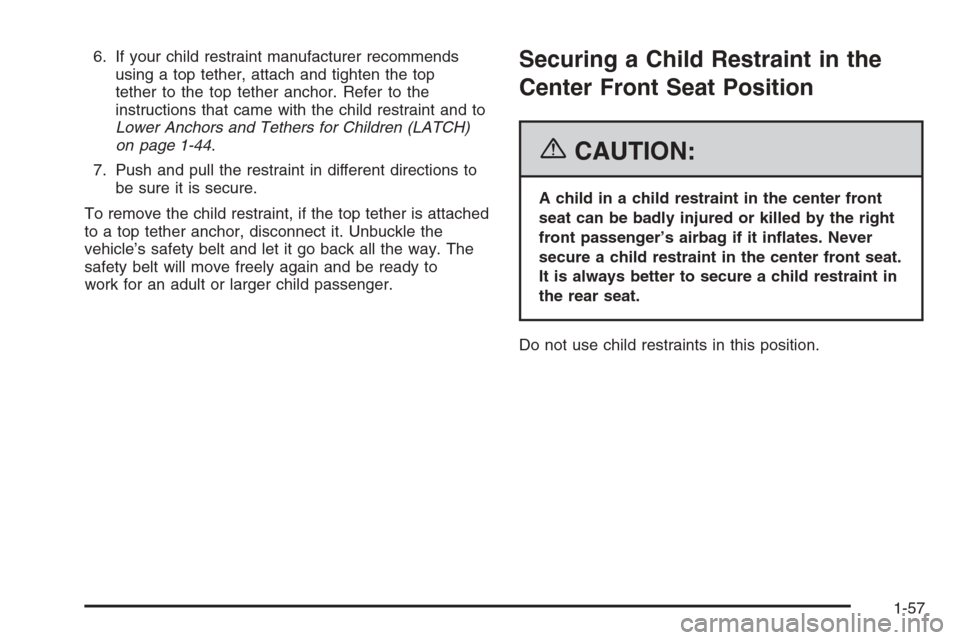 CHEVROLET SILVERADO 2006 1.G Owners Manual 6. If your child restraint manufacturer recommends
using a top tether, attach and tighten the top
tether to the top tether anchor. Refer to the
instructions that came with the child restraint and to
L CHEVROLET SILVERADO 2006 1.G Owners Manual 6. If your child restraint manufacturer recommends
using a top tether, attach and tighten the top
tether to the top tether anchor. Refer to the
instructions that came with the child restraint and to
L