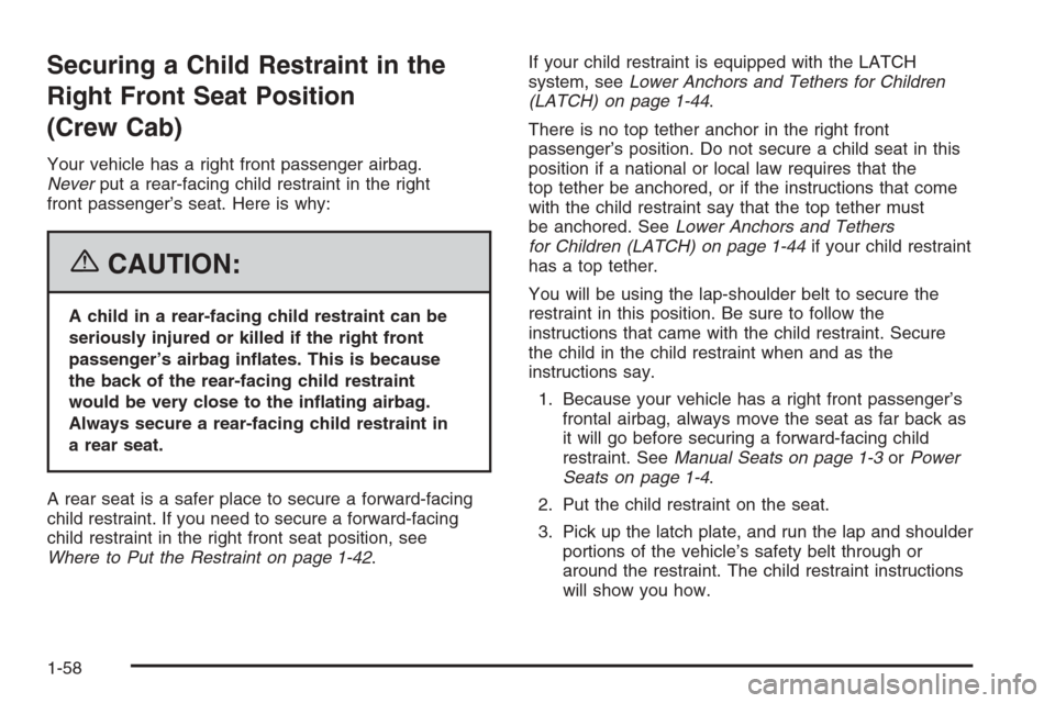 CHEVROLET SILVERADO 2006 1.G Owners Manual Securing a Child Restraint in the
Right Front Seat Position
(Crew Cab)
Your vehicle has a right front passenger airbag.
Neverput a rear-facing child restraint in the right
front passenger’s seat. He CHEVROLET SILVERADO 2006 1.G Owners Manual Securing a Child Restraint in the
Right Front Seat Position
(Crew Cab)
Your vehicle has a right front passenger airbag.
Neverput a rear-facing child restraint in the right
front passenger’s seat. He