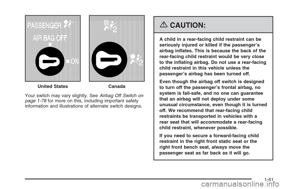 CHEVROLET SILVERADO 2006 1.G Owners Manual Your switch may vary slightly. SeeAirbag Off Switch on
page 1-78for more on this, including important safety
information and illustrations of alternate switch designs.
{CAUTION:
A child in a rear-faci