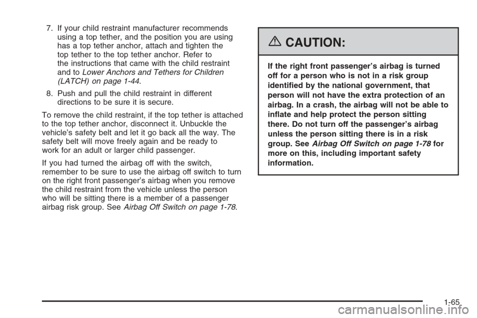 CHEVROLET SILVERADO 2006 1.G Owners Manual 7. If your child restraint manufacturer recommends
using a top tether, and the position you are using
has a top tether anchor, attach and tighten the
top tether to the top tether anchor. Refer to
the CHEVROLET SILVERADO 2006 1.G Owners Manual 7. If your child restraint manufacturer recommends
using a top tether, and the position you are using
has a top tether anchor, attach and tighten the
top tether to the top tether anchor. Refer to
the