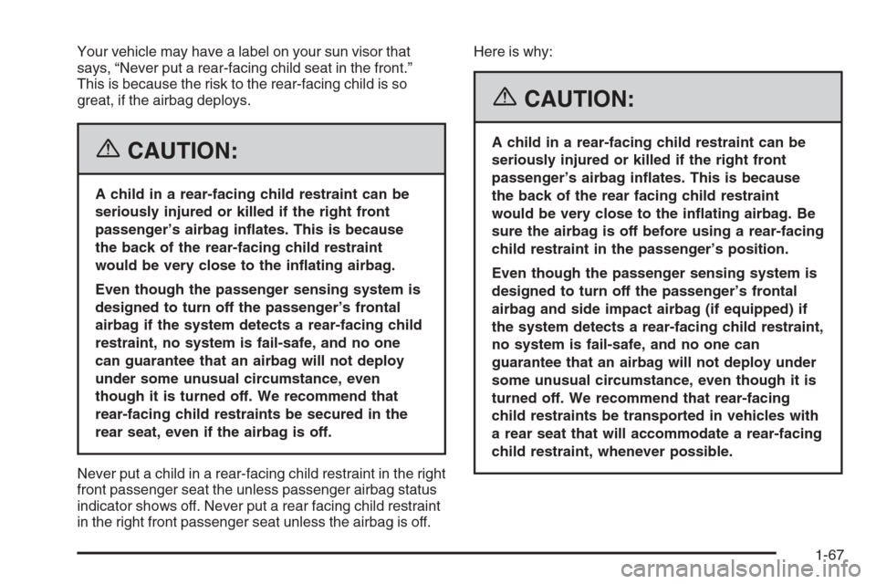 CHEVROLET SILVERADO 2006 1.G Owners Manual Your vehicle may have a label on your sun visor that
says, “Never put a rear-facing child seat in the front.”
This is because the risk to the rear-facing child is so
great, if the airbag deploys.
