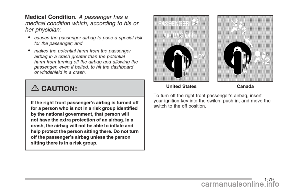 CHEVROLET SILVERADO 2006 1.G Owners Manual Medical Condition.A passenger has a
medical condition which, according to his or
her physician:

causes the passenger airbag to pose a special risk
for the passenger; and
makes the potential harm fr