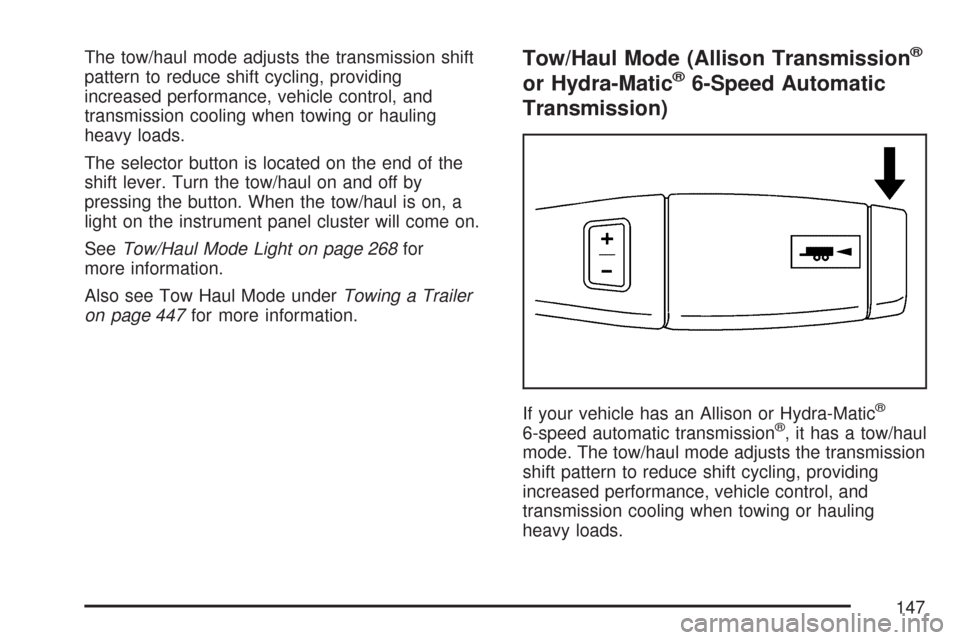 CHEVROLET SILVERADO 2007 1.G Owners Manual The tow/haul mode adjusts the transmission shift
pattern to reduce shift cycling, providing
increased performance, vehicle control, and
transmission cooling when towing or hauling
heavy loads.
The sel