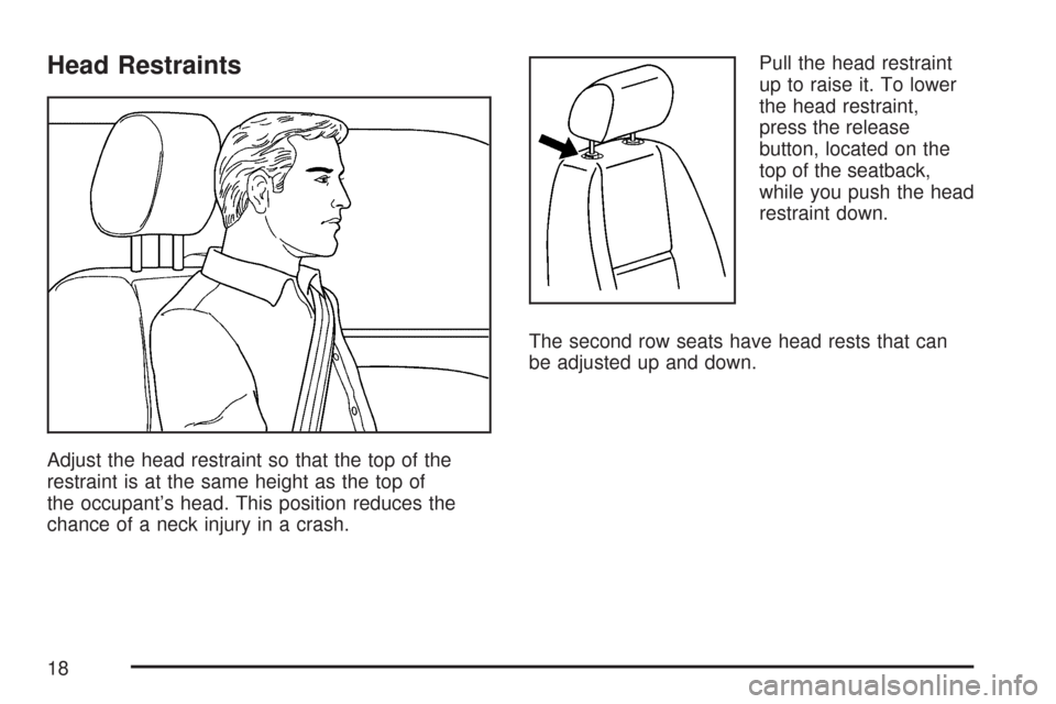 CHEVROLET SILVERADO 2007 1.G Owners Manual Head Restraints
Adjust the head restraint so that the top of the
restraint is at the same height as the top of
the occupant’s head. This position reduces the
chance of a neck injury in a crash.Pull 