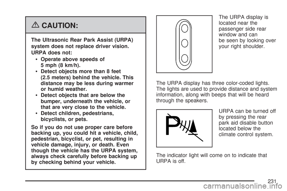 CHEVROLET SILVERADO 2007 1.G Owners Manual {CAUTION:
The Ultrasonic Rear Park Assist (URPA)
system does not replace driver vision.
URPA does not:
Operate above speeds of
5 mph (8 km/h).
Detect objects more than 8 feet
(2.5 meters) behind the v
