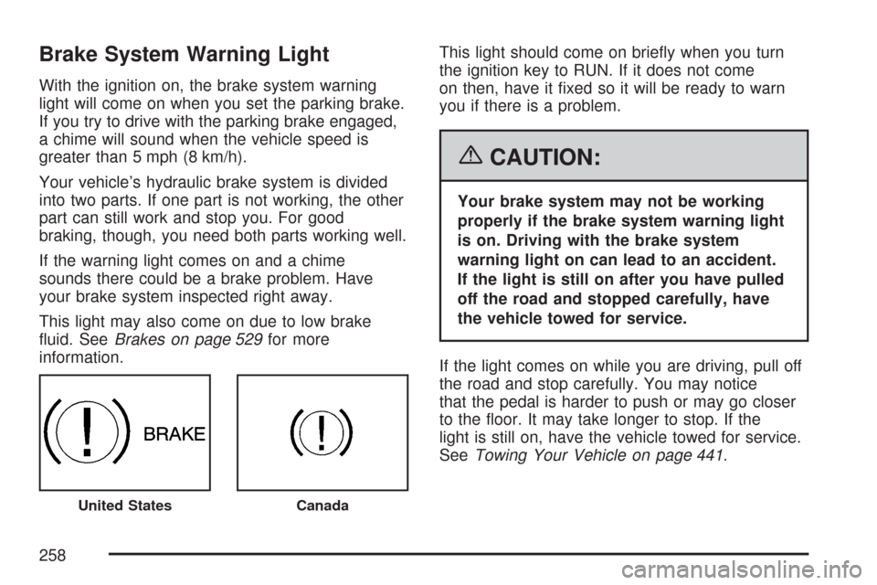 CHEVROLET SILVERADO 2007 1.G Owners Manual Brake System Warning Light
With the ignition on, the brake system warning
light will come on when you set the parking brake.
If you try to drive with the parking brake engaged,
a chime will sound when CHEVROLET SILVERADO 2007 1.G Owners Manual Brake System Warning Light
With the ignition on, the brake system warning
light will come on when you set the parking brake.
If you try to drive with the parking brake engaged,
a chime will sound when