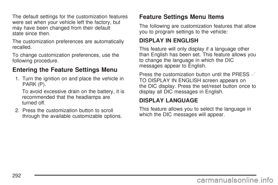 CHEVROLET SILVERADO 2007 1.G Owners Manual The default settings for the customization features
were set when your vehicle left the factory, but
may have been changed from their default
state since then.
The customization preferences are automa