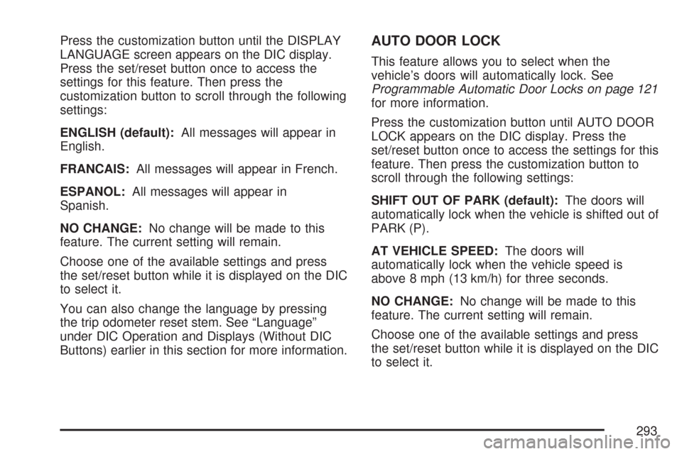CHEVROLET SILVERADO 2007 1.G Owners Manual Press the customization button until the DISPLAY
LANGUAGE screen appears on the DIC display.
Press the set/reset button once to access the
settings for this feature. Then press the
customization butto
