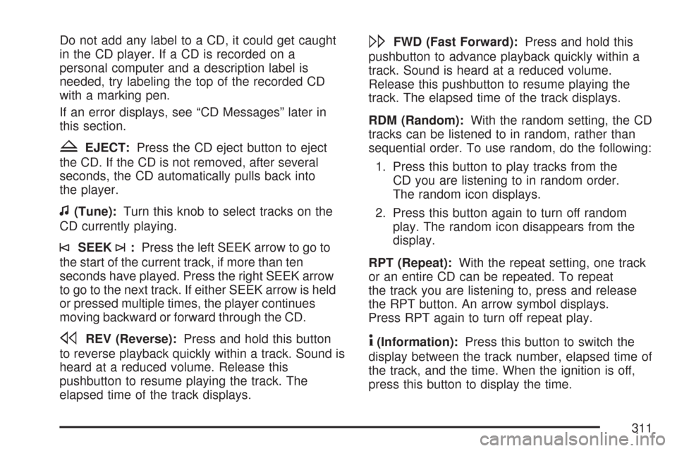 CHEVROLET SILVERADO 2007 1.G Owners Manual Do not add any label to a CD, it could get caught
in the CD player. If a CD is recorded on a
personal computer and a description label is
needed, try labeling the top of the recorded CD
with a marking