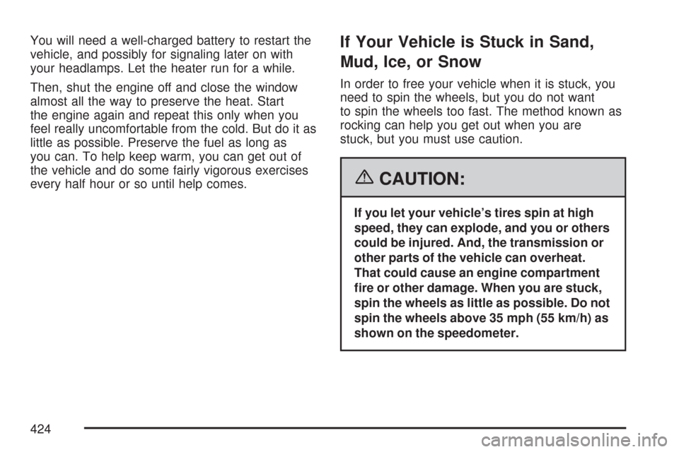 CHEVROLET SILVERADO 2007 1.G Owners Manual You will need a well-charged battery to restart the
vehicle, and possibly for signaling later on with
your headlamps. Let the heater run for a while.
Then, shut the engine off and close the window
alm