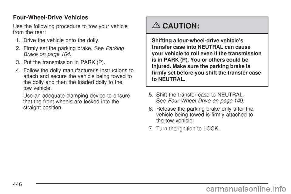 CHEVROLET SILVERADO 2007 1.G Owners Manual Four-Wheel-Drive Vehicles
Use the following procedure to tow your vehicle
from the rear:
1. Drive the vehicle onto the dolly.
2. Firmly set the parking brake. SeeParking
Brake on page 164.
3. Put the 