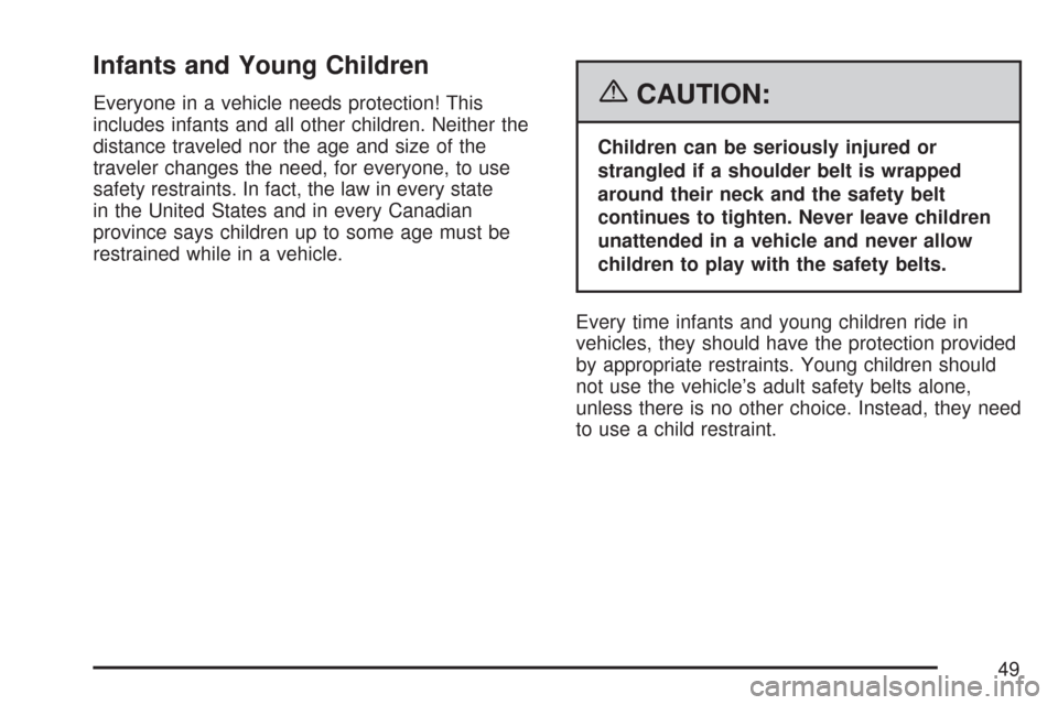 CHEVROLET SILVERADO 2007 1.G Owners Manual Infants and Young Children
Everyone in a vehicle needs protection! This
includes infants and all other children. Neither the
distance traveled nor the age and size of the
traveler changes the need, fo