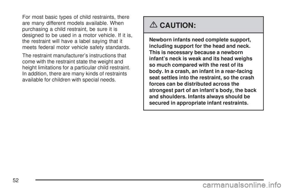 CHEVROLET SILVERADO 2007 1.G Owners Manual For most basic types of child restraints, there
are many different models available. When
purchasing a child restraint, be sure it is
designed to be used in a motor vehicle. If it is,
the restraint wi