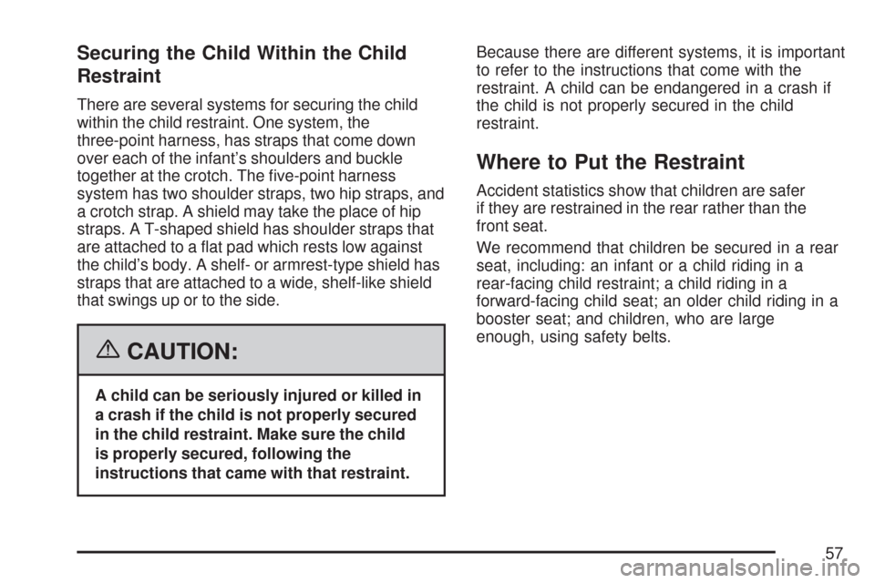 CHEVROLET SILVERADO 2007 1.G Owners Manual Securing the Child Within the Child
Restraint
There are several systems for securing the child
within the child restraint. One system, the
three-point harness, has straps that come down
over each of t