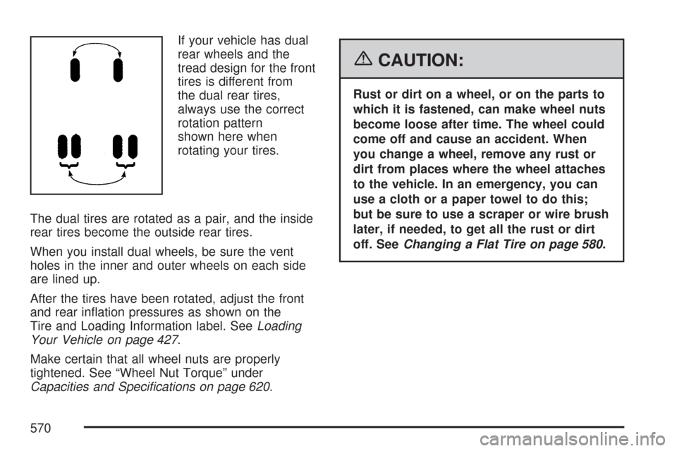 CHEVROLET SILVERADO 2007 1.G Owners Manual If your vehicle has dual
rear wheels and the
tread design for the front
tires is different from
the dual rear tires,
always use the correct
rotation pattern
shown here when
rotating your tires.
The du CHEVROLET SILVERADO 2007 1.G Owners Manual If your vehicle has dual
rear wheels and the
tread design for the front
tires is different from
the dual rear tires,
always use the correct
rotation pattern
shown here when
rotating your tires.
The du
