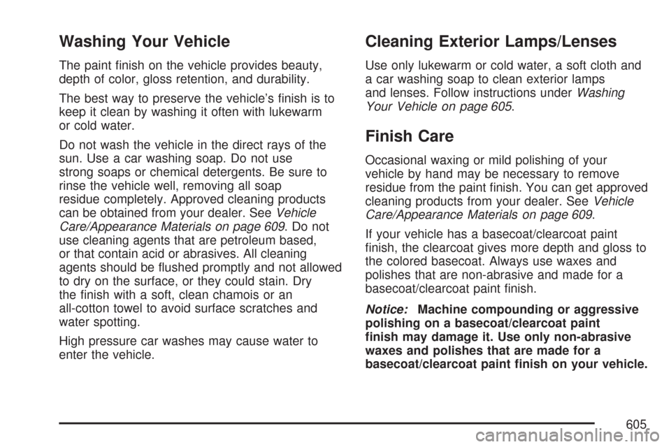 CHEVROLET SILVERADO 2007 1.G Owners Manual Washing Your Vehicle
The paint �nish on the vehicle provides beauty,
depth of color, gloss retention, and durability.
The best way to preserve the vehicle’s �nish is to
keep it clean by washing it o