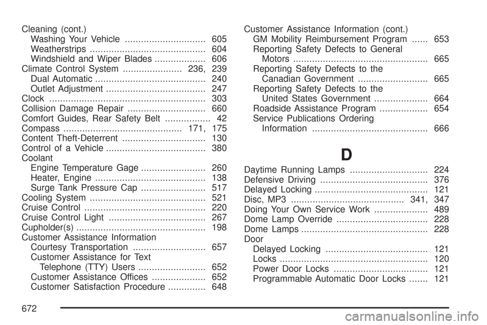 CHEVROLET SILVERADO 2007 1.G Owners Manual Cleaning (cont.)
Washing Your Vehicle.............................. 605
Weatherstrips........................................... 604
Windshield and Wiper Blades................... 606
Climate Control 
