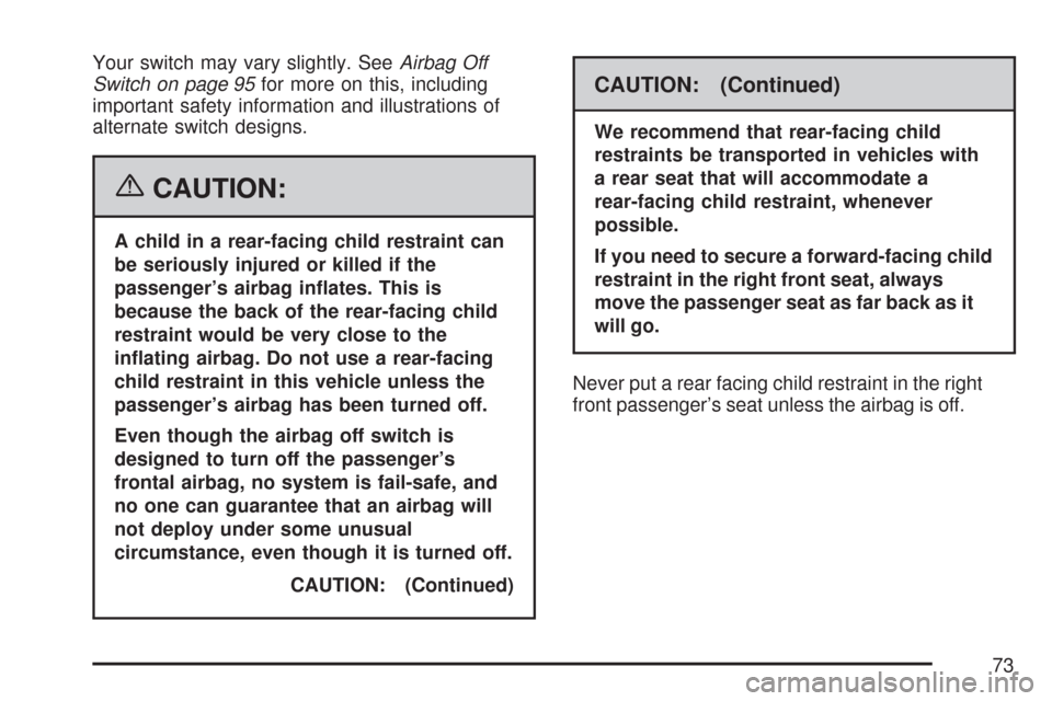 CHEVROLET SILVERADO 2007 1.G Owners Manual Your switch may vary slightly. SeeAirbag Off
Switch on page 95for more on this, including
important safety information and illustrations of
alternate switch designs.
{CAUTION:
A child in a rear-facing