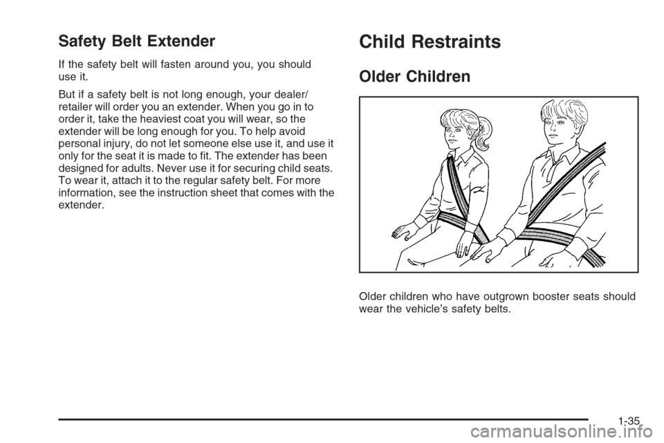 CHEVROLET SILVERADO 2008 2.G Owners Manual Safety Belt Extender
If the safety belt will fasten around you, you should
use it.
But if a safety belt is not long enough, your dealer/
retailer will order you an extender. When you go in to
order it