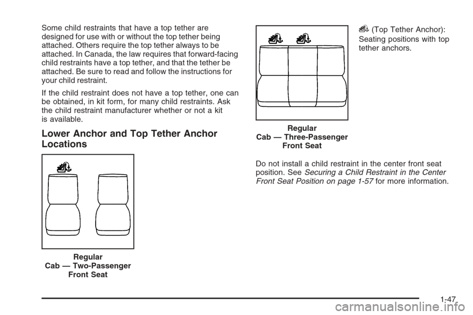 CHEVROLET SILVERADO 2008 2.G Owners Manual Some child restraints that have a top tether are
designed for use with or without the top tether being
attached. Others require the top tether always to be
attached. In Canada, the law requires that f