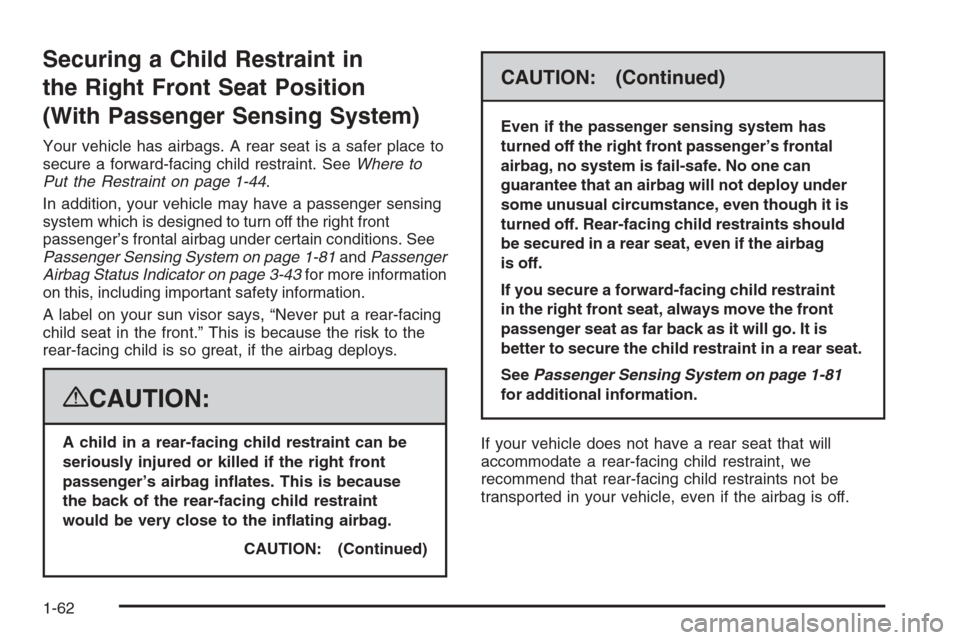 CHEVROLET SILVERADO 2008 2.G Owners Manual Securing a Child Restraint in
the Right Front Seat Position
(With Passenger Sensing System)
Your vehicle has airbags. A rear seat is a safer place to
secure a forward-facing child restraint. SeeWhere CHEVROLET SILVERADO 2008 2.G Owners Manual Securing a Child Restraint in
the Right Front Seat Position
(With Passenger Sensing System)
Your vehicle has airbags. A rear seat is a safer place to
secure a forward-facing child restraint. SeeWhere