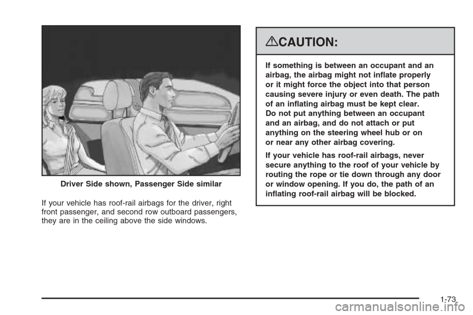 CHEVROLET SILVERADO 2008 2.G Owners Manual If your vehicle has roof-rail airbags for the driver, right
front passenger, and second row outboard passengers,
they are in the ceiling above the side windows.
{CAUTION:
If something is between an oc
