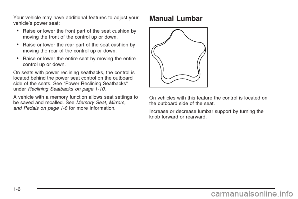 CHEVROLET SILVERADO 2009 2.G Owners Manual Your vehicle may have additional features to adjust your
vehicle’s power seat:
Raise or lower the front part of the seat cushion by
moving the front of the control up or down.
Raise or lower the rea