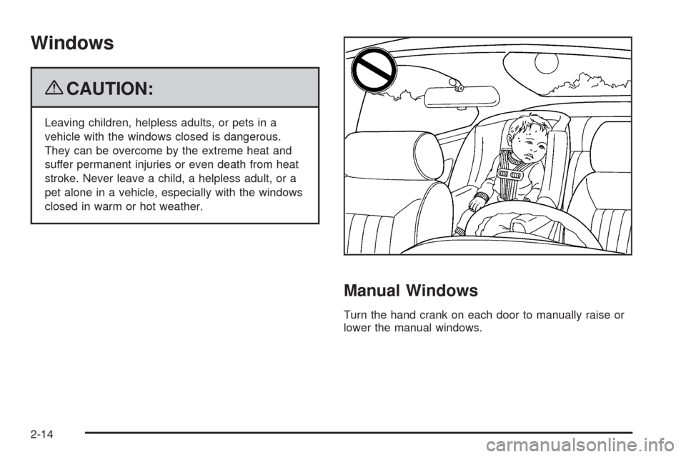 CHEVROLET SILVERADO 2009 2.G Owners Manual Windows
{CAUTION:
Leaving children, helpless adults, or pets in a
vehicle with the windows closed is dangerous.
They can be overcome by the extreme heat and
suffer permanent injuries or even death fro