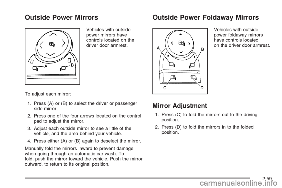 CHEVROLET SILVERADO 2009 2.G Owners Manual Outside Power Mirrors
Vehicles with outside
power mirrors have
controls located on the
driver door armrest.
To adjust each mirror:
1. Press (A) or (B) to select the driver or passenger
side mirror.
2.