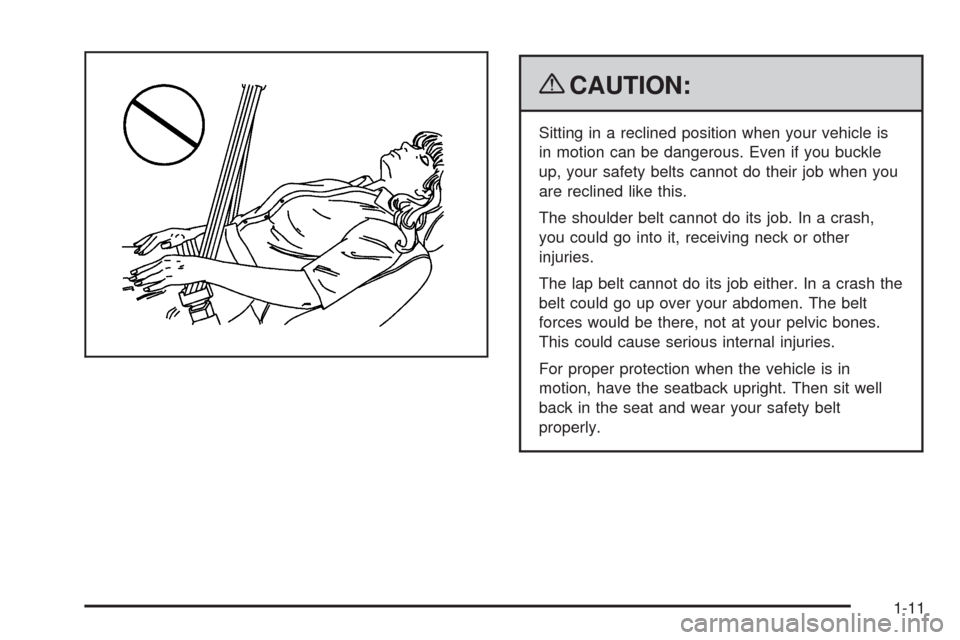 CHEVROLET SILVERADO 2009 2.G Owners Manual {CAUTION:
Sitting in a reclined position when your vehicle is
in motion can be dangerous. Even if you buckle
up, your safety belts cannot do their job when you
are reclined like this.
The shoulder bel